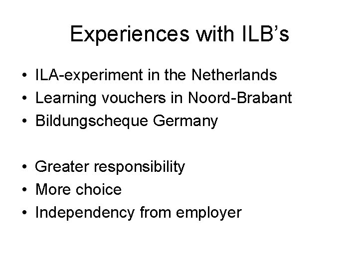 Experiences with ILB’s • ILA-experiment in the Netherlands • Learning vouchers in Noord-Brabant •