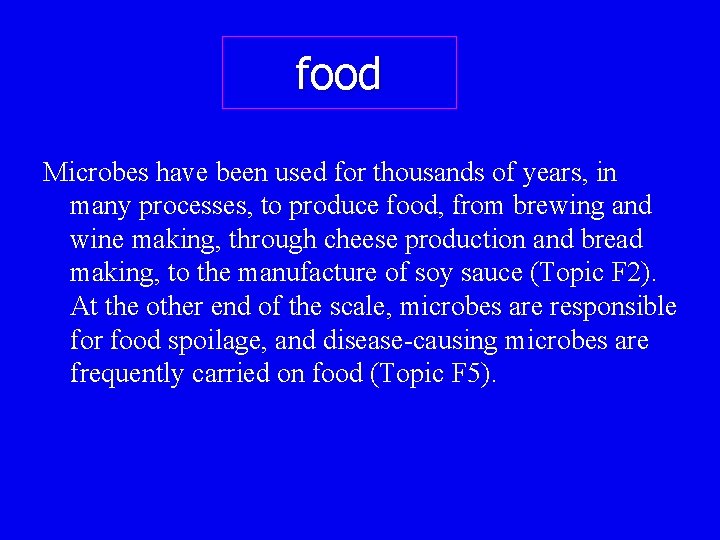 food Microbes have been used for thousands of years, in many processes, to produce