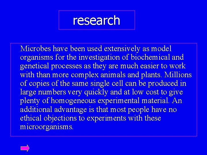 research Microbes have been used extensively as model organisms for the investigation of biochemical