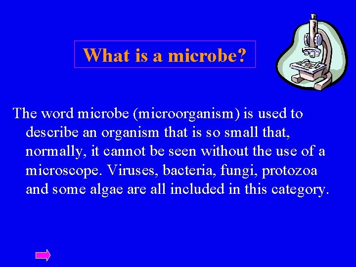 What is a microbe? The word microbe (microorganism) is used to describe an organism