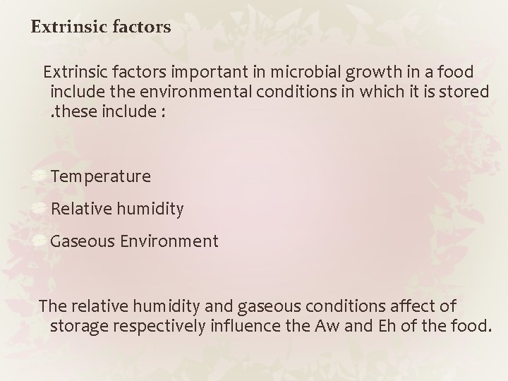 Extrinsic factors important in microbial growth in a food include the environmental conditions in