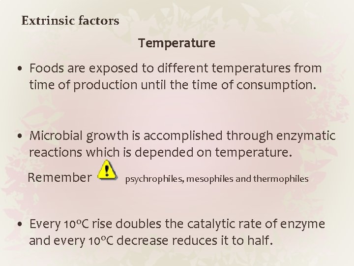 Extrinsic factors Temperature • Foods are exposed to different temperatures from time of production