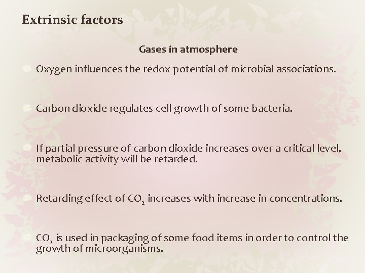 Extrinsic factors Gases in atmosphere Oxygen influences the redox potential of microbial associations. Carbon