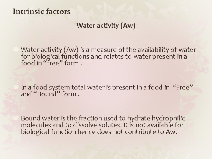 Intrinsic factors Water activity (Aw) is a measure of the availability of water for