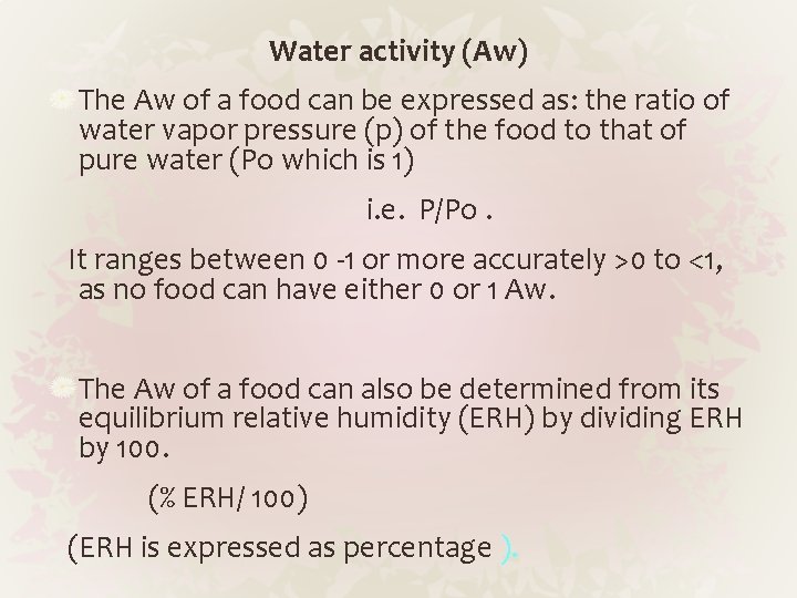 Water activity (Aw) The Aw of a food can be expressed as: the ratio