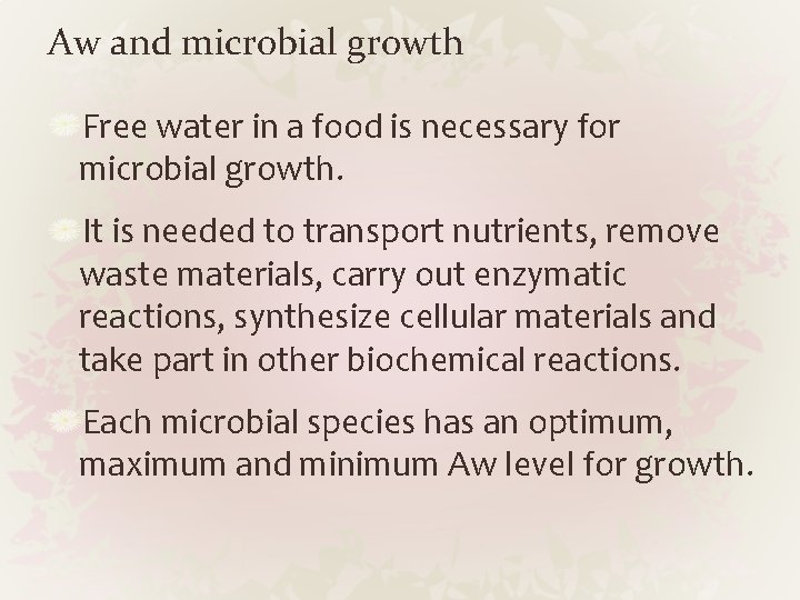 Aw and microbial growth Free water in a food is necessary for microbial growth.