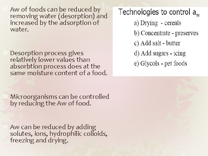 Aw of foods can be reduced by removing water (desorption) and increased by the