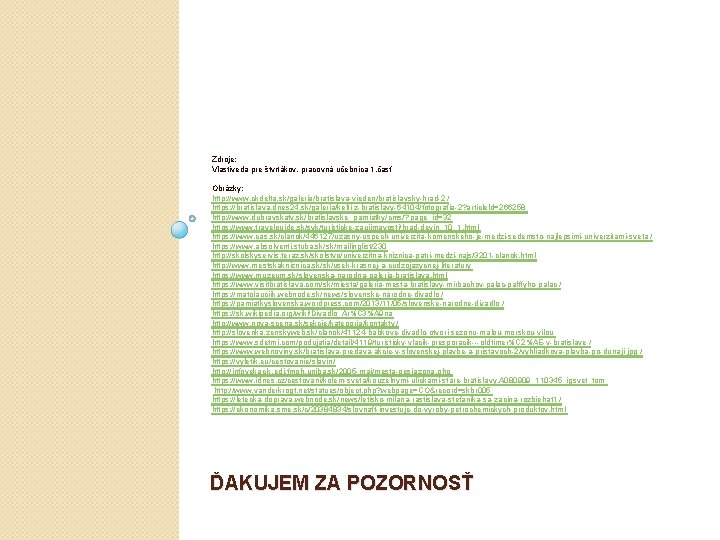 Zdroje: Vlastiveda pre štvrtákov, pracovná učebnica 1. časť Obrázky: http: //www. ckdelta. sk/galeria/bratislava-vieden/bratislavsky-hrad-2 /