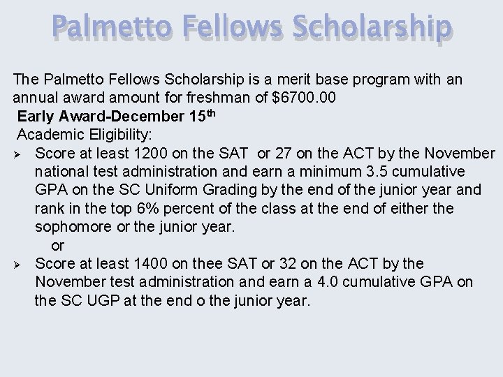 Palmetto Fellows Scholarship The Palmetto Fellows Scholarship is a merit base program with an
