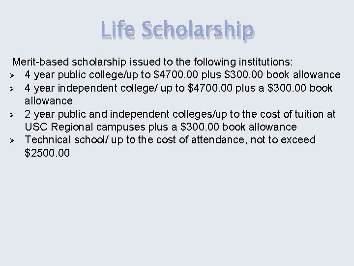 Life Scholarship Merit-based scholarship issued to the following institutions: Ø 4 year public college/up