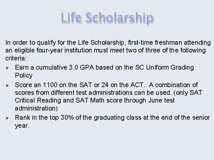 Life Scholarship In order to qualify for the Life Scholarship, first-time freshman attending an