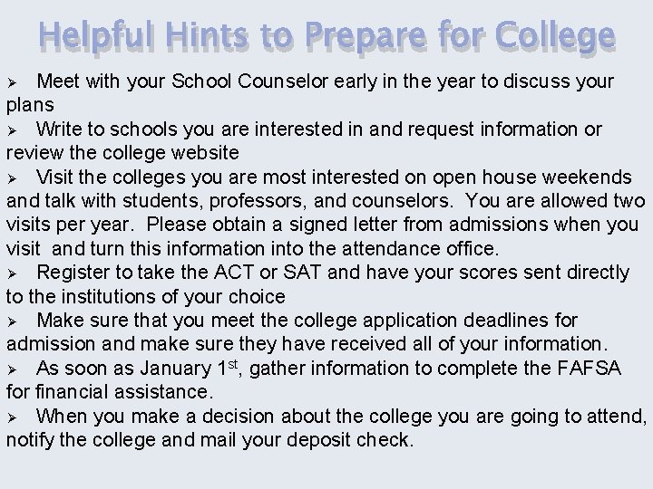 Helpful Hints to Prepare for College Meet with your School Counselor early in the