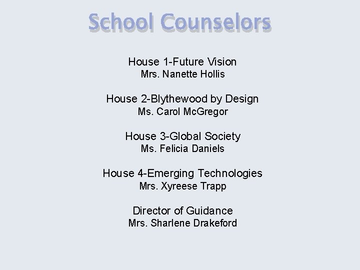 School Counselors House 1 -Future Vision Mrs. Nanette Hollis House 2 -Blythewood by Design