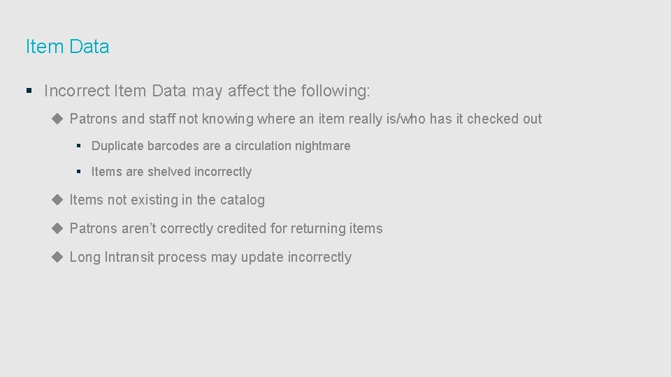 Item Data § Incorrect Item Data may affect the following: ◆ Patrons and staff