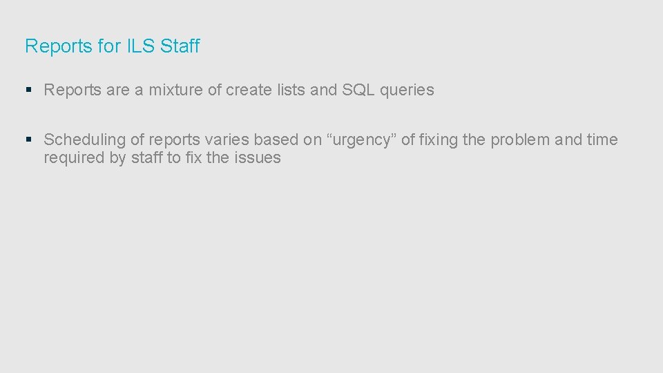 Reports for ILS Staff § Reports are a mixture of create lists and SQL