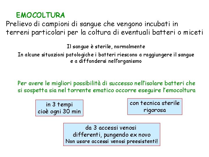 EMOCOLTURA Prelievo di campioni di sangue che vengono incubati in terreni particolari per la