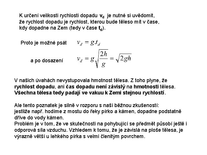 K určení velikosti rychlosti dopadu vd je nutné si uvědomit, že rychlost dopadu je