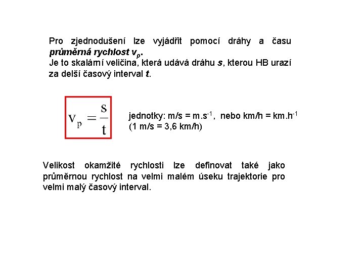 Pro zjednodušení lze vyjádřit pomocí dráhy a času průměrná rychlost vp. Je to skalární