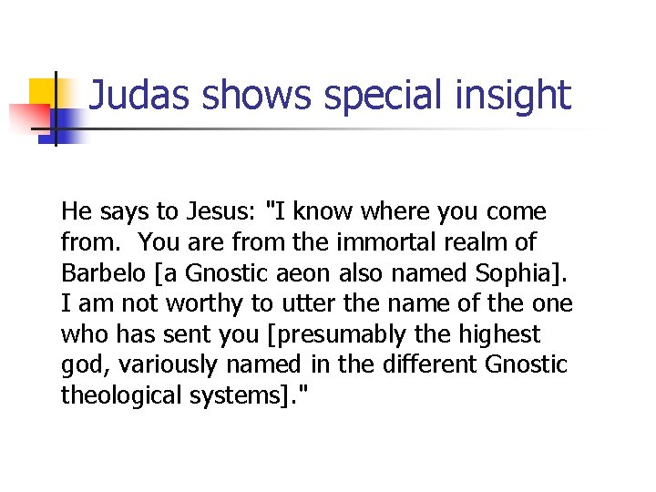 Judas shows special insight He says to Jesus: "I know where you come from.