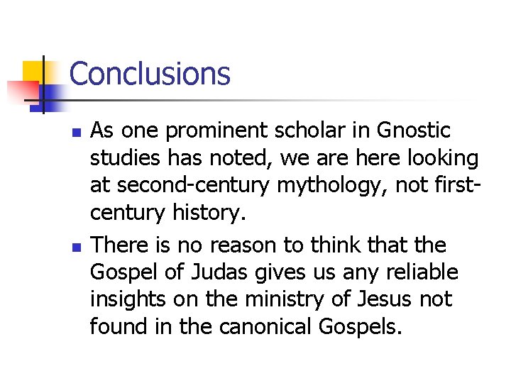Conclusions n n As one prominent scholar in Gnostic studies has noted, we are