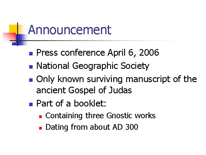 Announcement n n Press conference April 6, 2006 National Geographic Society Only known surviving