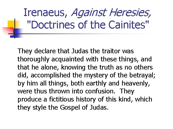 Irenaeus, Against Heresies, "Doctrines of the Cainites" They declare that Judas the traitor was