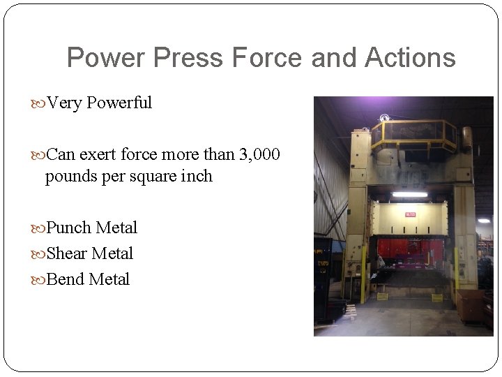 Power Press Force and Actions Very Powerful Can exert force more than 3, 000