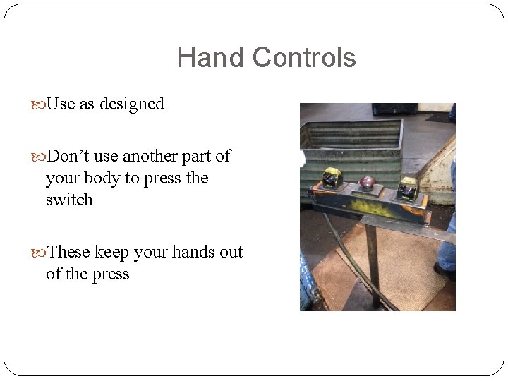 Hand Controls Use as designed Don’t use another part of your body to press
