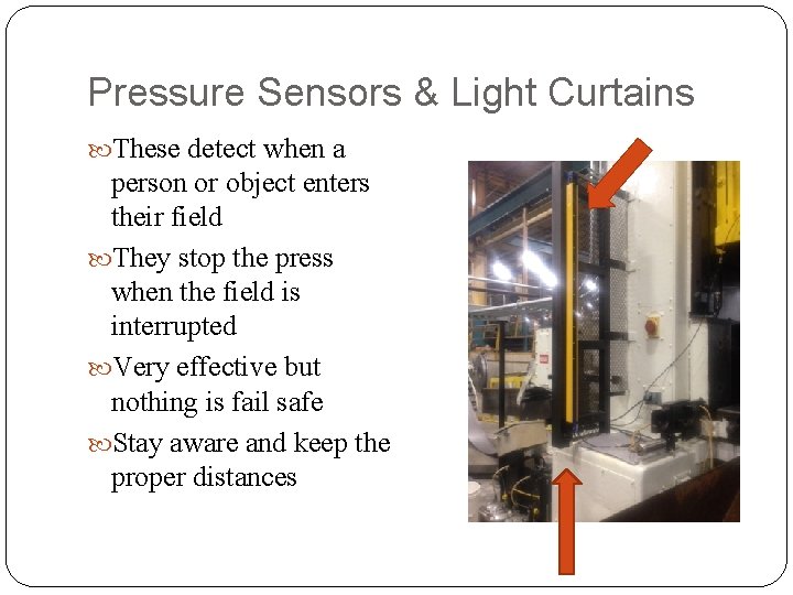 Pressure Sensors & Light Curtains These detect when a person or object enters their