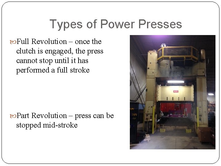 Types of Power Presses Full Revolution – once the clutch is engaged, the press