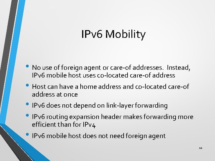 IPv 6 Mobility • No use of foreign agent or care-of addresses. Instead, IPv