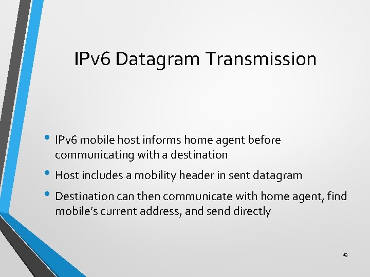 IPv 6 Datagram Transmission • IPv 6 mobile host informs home agent before communicating