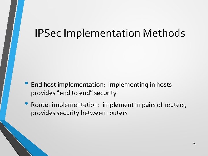 IPSec Implementation Methods • End host implementation: implementing in hosts provides “end to end”