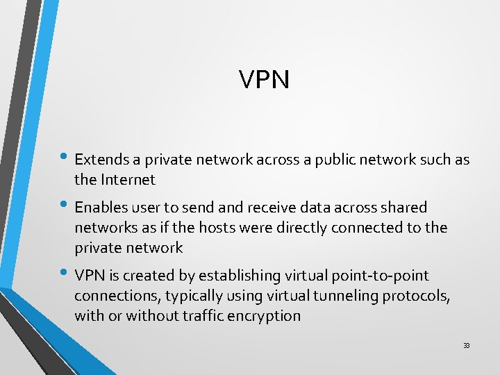 VPN • Extends a private network across a public network such as the Internet