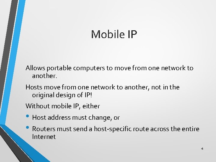 Mobile IP Allows portable computers to move from one network to another. Hosts move