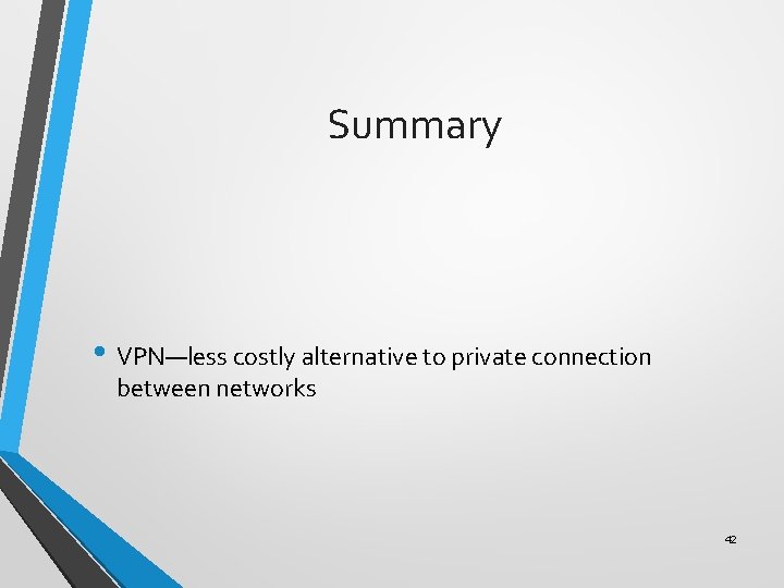 Summary • VPN—less costly alternative to private connection between networks 42 