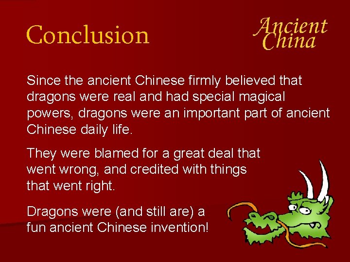 Conclusion Since the ancient Chinese firmly believed that dragons were real and had special