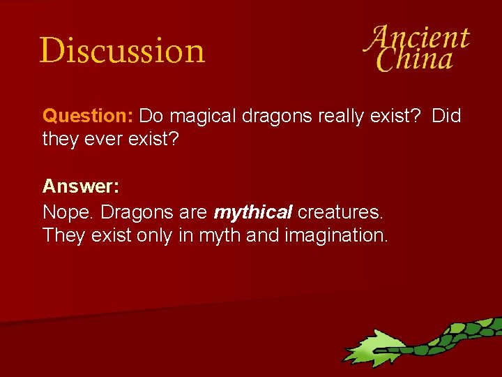 Discussion Question: Do magical dragons really exist? Did they ever exist? Answer: Nope. Dragons