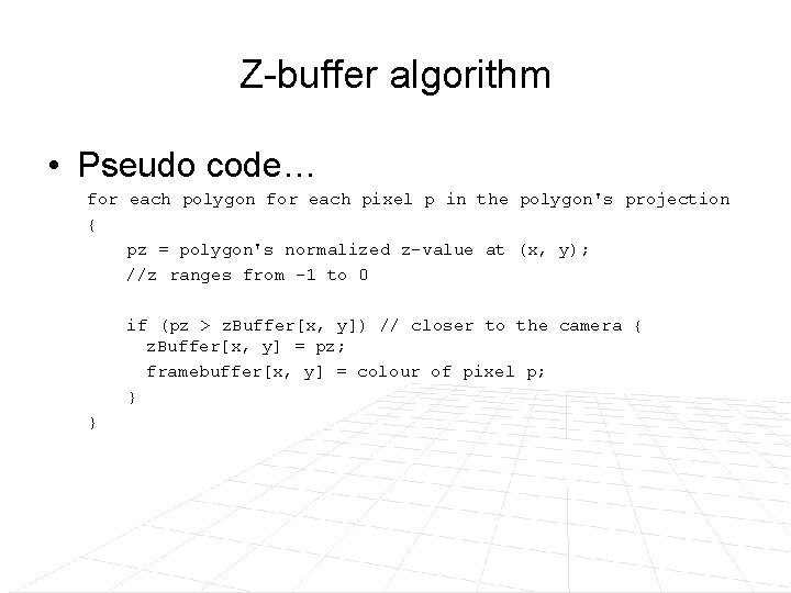 Z-buffer algorithm • Pseudo code… for each polygon for each pixel p in the Z-buffer algorithm • Pseudo code… for each polygon for each pixel p in the