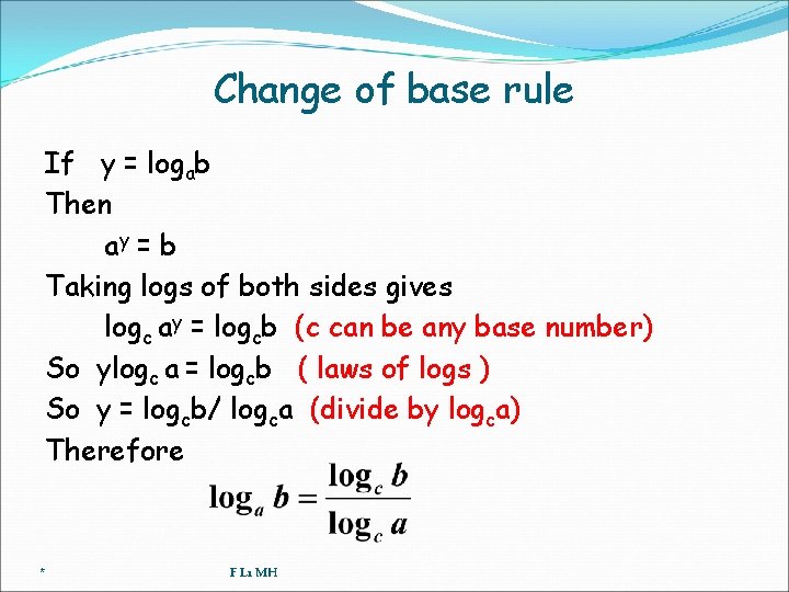 Change of base rule If y = logab Then ay = b Taking logs