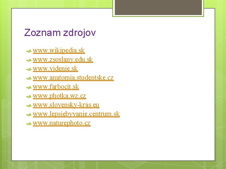 Zoznam zdrojov www. wikipedia. sk www. zsoslany. edu. sk www. videnie. sk www. anatomia.