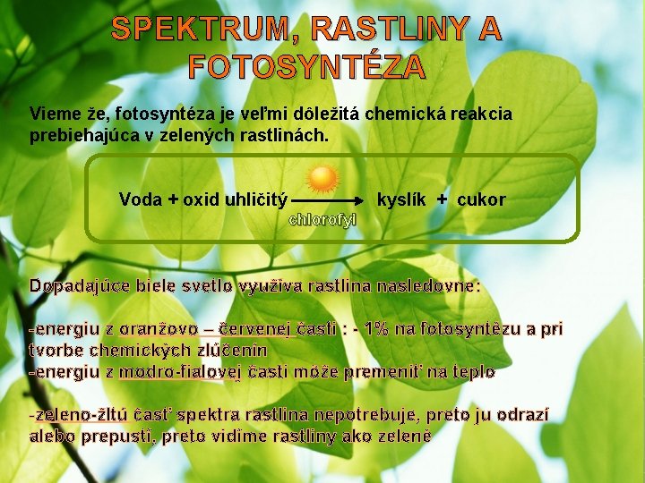 SPEKTRUM, RASTLINY A FOTOSYNTÉZA Vieme že, fotosyntéza je veľmi dôležitá chemická reakcia prebiehajúca v