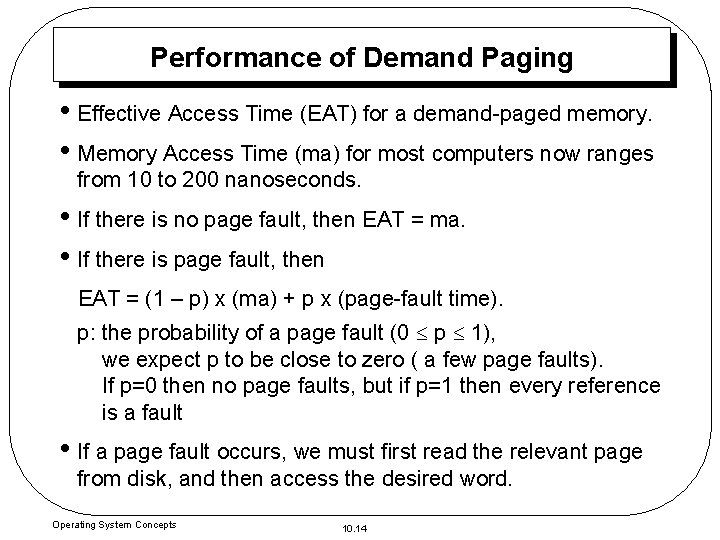 Performance of Demand Paging • Effective Access Time (EAT) for a demand-paged memory. •