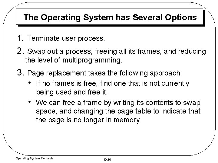 The Operating System has Several Options 1. Terminate user process. 2. Swap out a