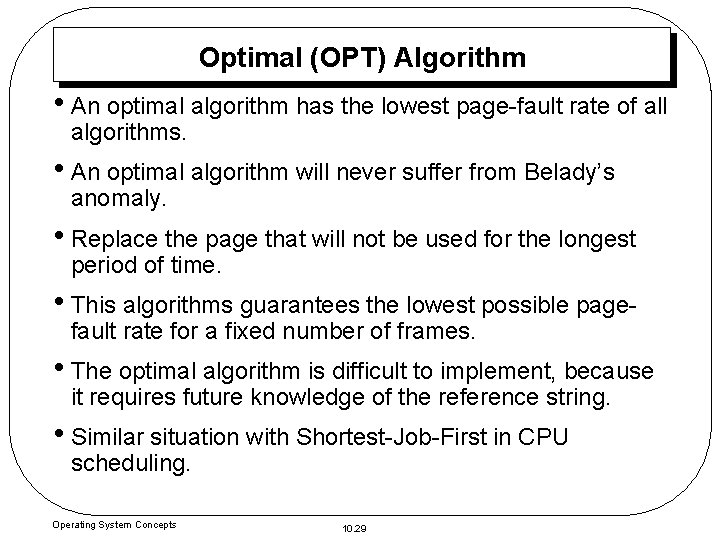 Optimal (OPT) Algorithm • An optimal algorithm has the lowest page-fault rate of all