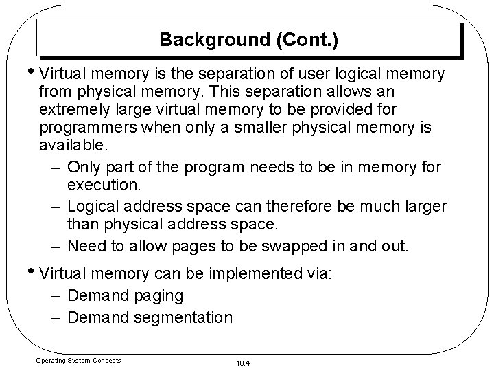 Background (Cont. ) • Virtual memory is the separation of user logical memory from