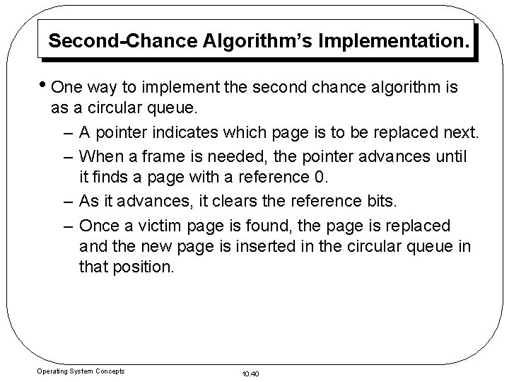 Second-Chance Algorithm’s Implementation. • One way to implement the second chance algorithm is as