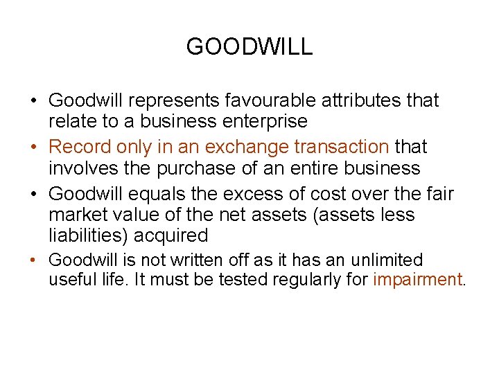 GOODWILL • Goodwill represents favourable attributes that relate to a business enterprise • Record