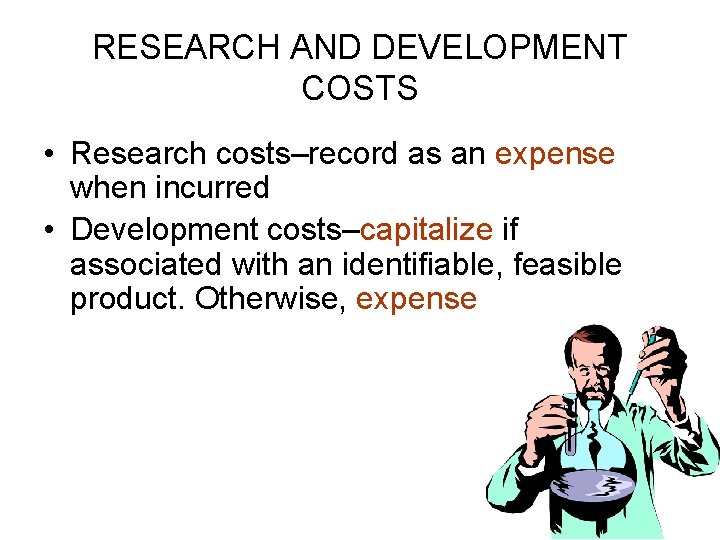 RESEARCH AND DEVELOPMENT COSTS • Research costs–record as an expense when incurred • Development