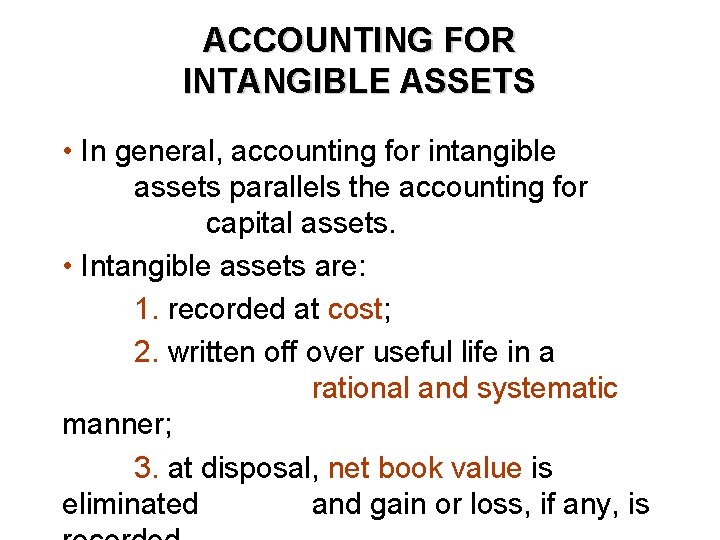 ACCOUNTING FOR INTANGIBLE ASSETS • In general, accounting for intangible assets parallels the accounting